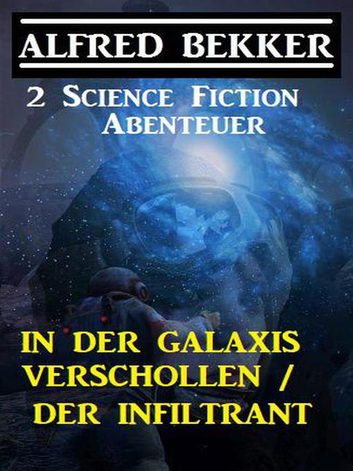 Title details for In der Galaxis verschollen/Der kosmische Infiltrant by Alfred Bekker - Available